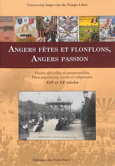 Angers, fêtes et flonflons, Angers passion : visites officielles de personnalités, fêtes populaires, civiles et religieuses : XIXe et XXe siècles