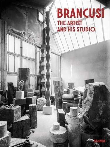Brancusi The Artist at the Studio