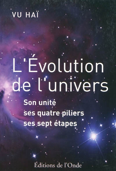 L'évolution de l'Univers : son unité, ses quatre piliers, ses sept étapes