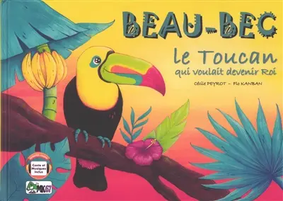 Beau-Bec : le toucan qui voulait devenir roi