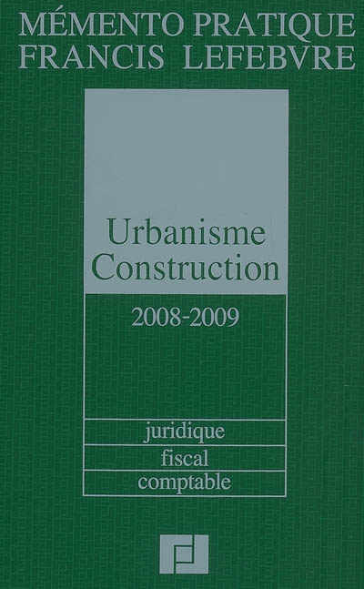 Urbanisme-construction 2008-2009 : juridique, fiscal, comptable