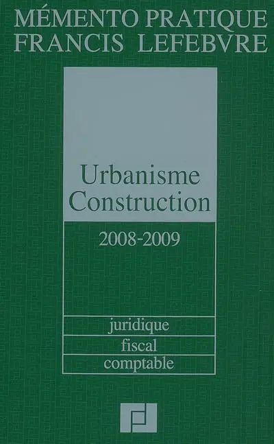 Urbanisme-construction 2008-2009 : juridique, fiscal, comptable