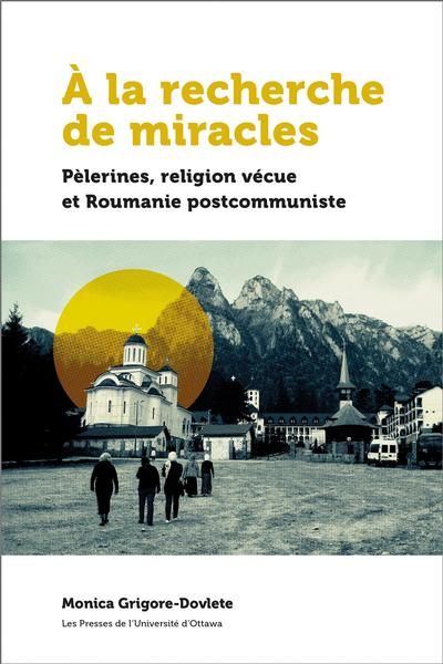 À la recherche de miracles : pèlerines, religion vécue et la Roumanie postcommuniste