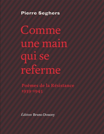 Comme une main qui se referme : poèmes de la Résistance, 1939-1945