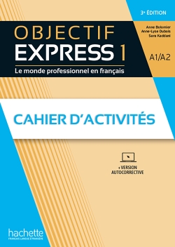 Objectif express 1, A1-A2 : le monde professionnel en français, cahier d'activités : + version autocorrective