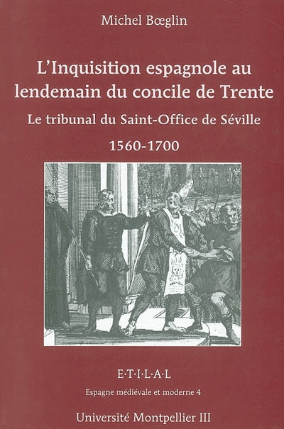 L'Inquisition espagnole au lendemain du concile de Trente : le tribunal du Saint-Office de Séville 1560-1700