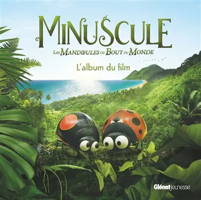 Minuscule, les mandibules du bout du monde : l'album du film
