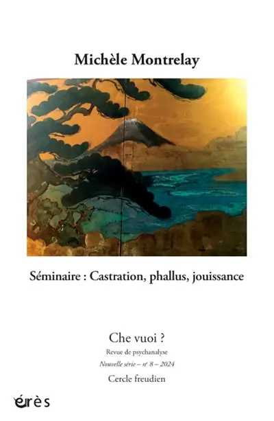 Che vuoi ? nouvelle série, n° 8. Michèle Montrelay : séminaire : castration, phallus, jouissance