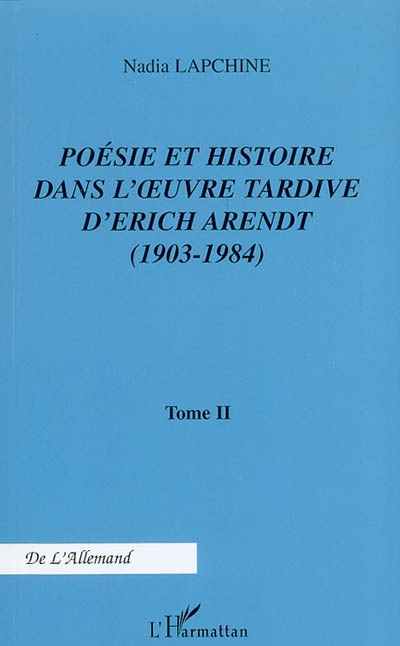 Poésie et histoire dans l'oeuvre tardive d'Erich Arendt (1903-1984). Vol. 2