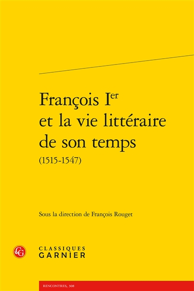 François Ier et la vie littéraire de son temps (1515-1547)