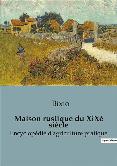 Cours d'économie rurale avec 200 illustrations (machines, appareils, animaux, arbres, arbustes, plantes, bâtiments ruraux, etc.) : La Maison rustique du XiXè siècle : Encyclopédie d'agriculture pratique