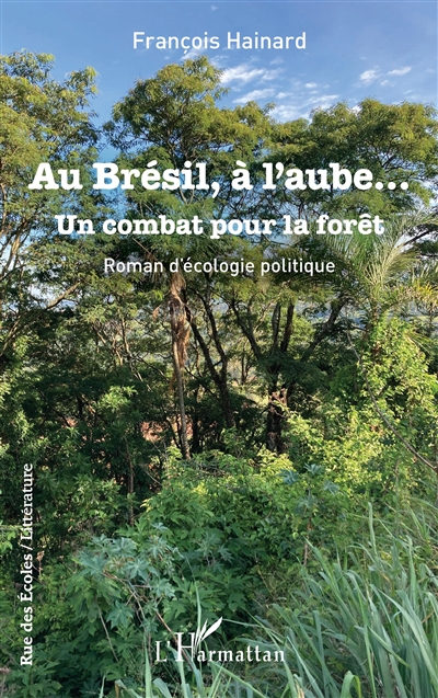 Au Brésil, à l'aube... : un combat pour la forêt : roman d'écologie politique