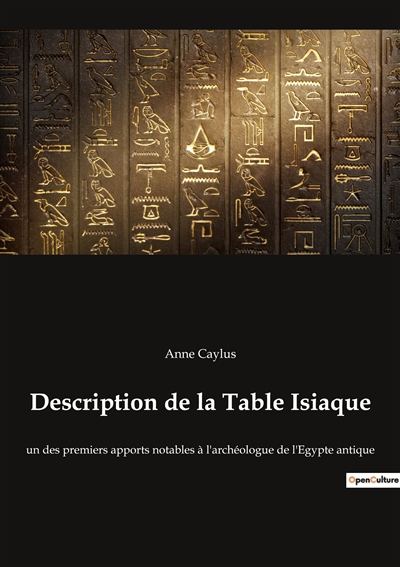 Description de la Table Isiaque : un des premiers apports notables à l'archéologue de l'Egypte antique