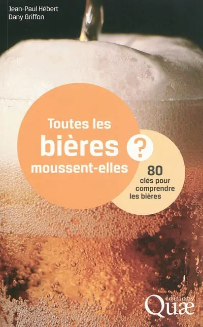Toutes les bières moussent-elles ? : 80 clés pour comprendre les bières