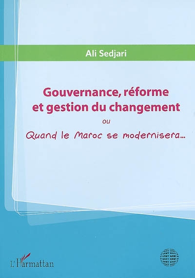 Gouvernance, réforme et gestion du changement ou Quand le Maroc se modernisera...