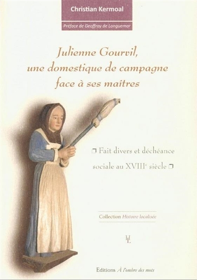 Julienne Gourvil, une domestique de campagne face à ses maîtres : fait divers et déchéance sociale au XVIIIe siècle