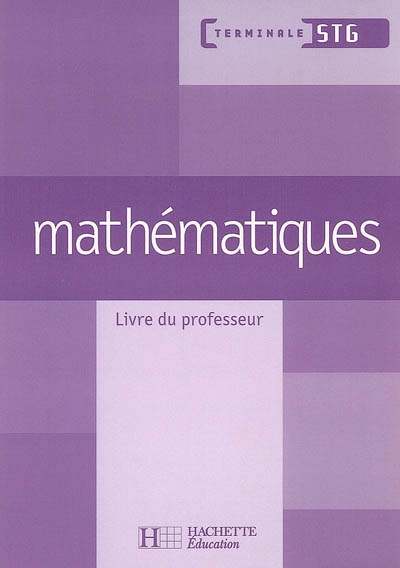 Mathématiques, terminale STG : livre du professeur