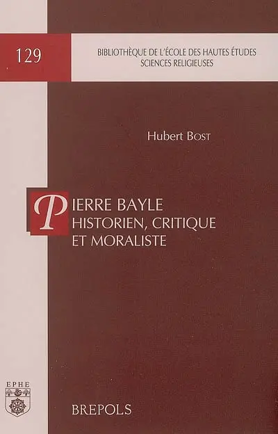 Pierre Bayle historien, critique et moraliste