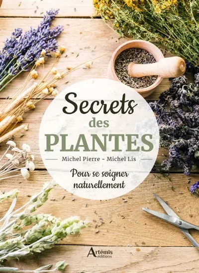 Secrets des plantes : pour se soigner naturellement