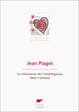 La Naissance de l'intelligence chez l'enfant