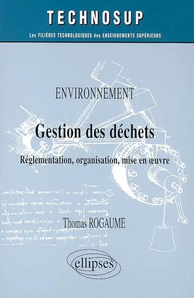 Environnement, gestion des déchets : réglementation, organisation, mise en oeuvre
