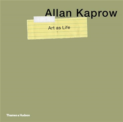 Allan Kaprow Art as Life