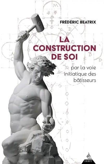 La construction de soi : par la voie initiatique des bâtisseurs La construction de soi : par la voie initiatique des bâtisseurs