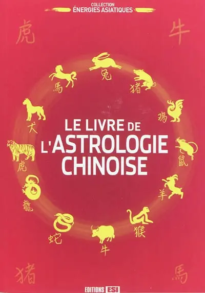 Le livre de l'astrologie chinoise