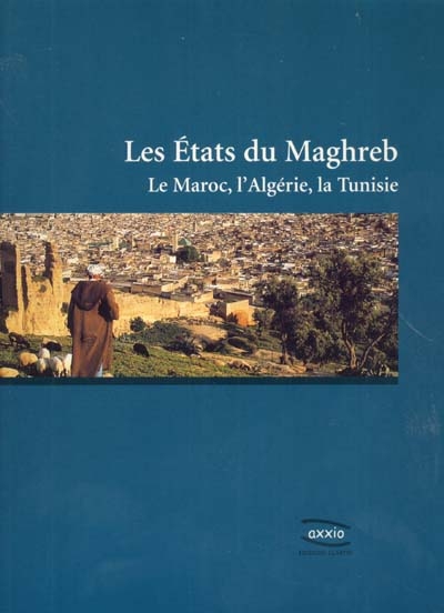 Les Etats du Maghreb : le Maroc, l'Algérie, la Tunisie