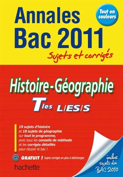Histoire-géographie, terminales L, ES, S : annales bac 2011, sujets et corrigés