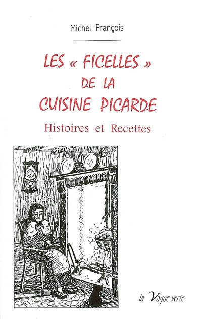 Les ficelles de la cuisine picarde : histoires et recettes