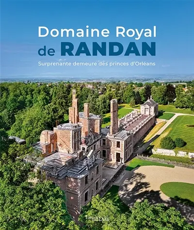 Domaine royal de Randan : surprenante demeure des princes d'Orléans