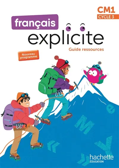 Français explicite CM1, cycle 3 : guide ressources : nouveau programme