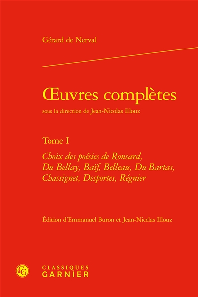 Oeuvres complètes. Vol. 1. Choix des poésies de Ronsard, Du Bellay, Baïf, Belleau, Du Bartas, Chassignet, Desportes, Régnier