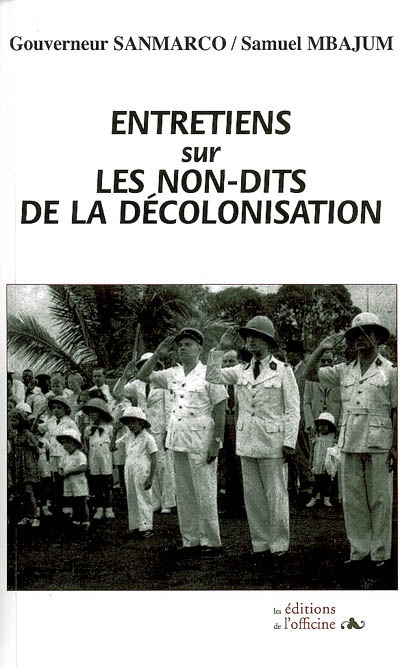 Entretiens sur les non-dits de la décolonisation : confidences d'un administrateur des colonies