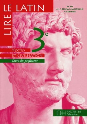 Lire le latin, 3e : textes et civilisation : livre du professeur