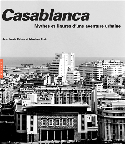 Casablanca : mythes et figures d'une aventure urbaine