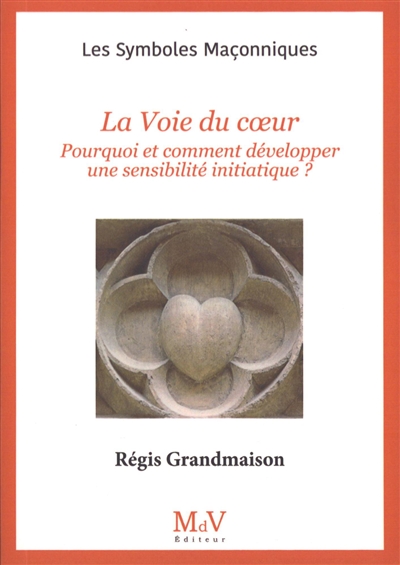 La voie du coeur : pourquoi et comment développer une sensibilité initiatique ?