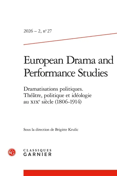 European drama and performance studies, n° 27. Dramatisations politiques : théâtre, politique et idéologie au XIXe siècle (1806-1914)