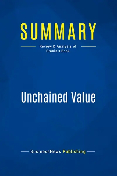 Summary : Unchained Value : Review and Analysis of Cronin's Book