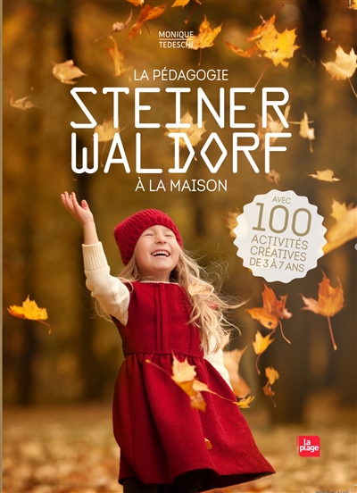 La pédagogie Steiner-Waldorf à la maison : avec 100 activités créatives de 3 à 7 ans