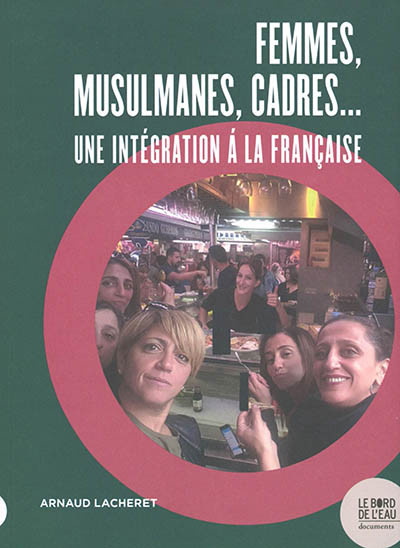 Femmes, musulmanes, cadres... : une intégration à la française