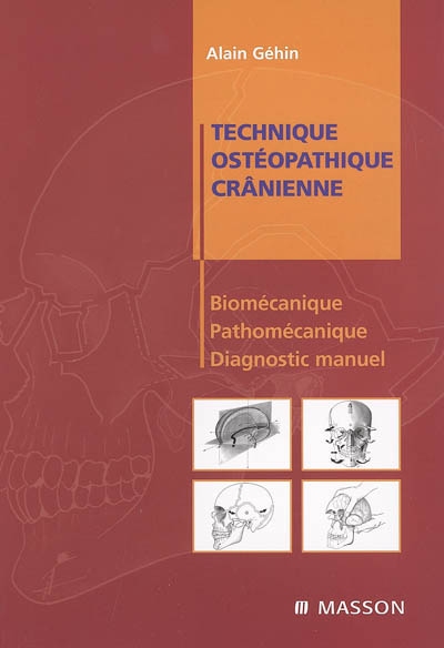 Technique ostéopathique crânienne : biomécanique, pathomécanique et diagnostic manuel