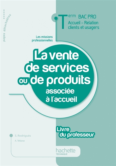 La vente de services ou de produits associée à l'accueil, terminale bac pro, accueil, relation clients et usagers : livre du professeur