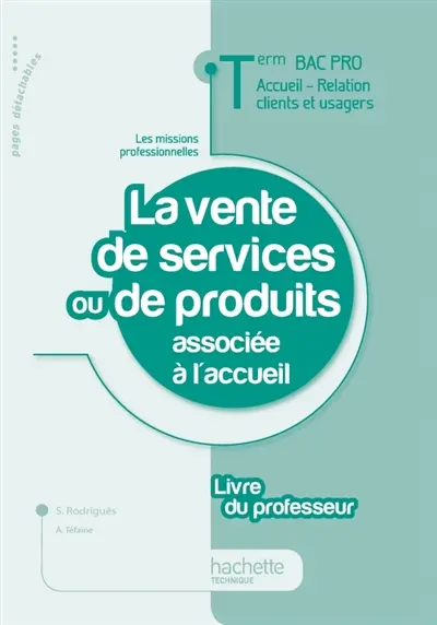 La vente de services ou de produits associée à l'accueil, terminale bac pro, accueil, relation clients et usagers : livre du professeur