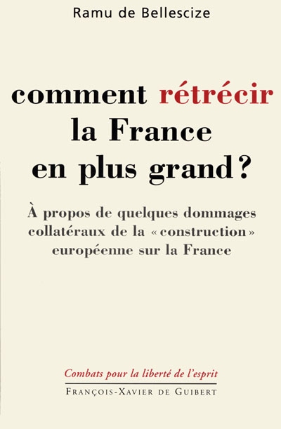 Comment rétrécir la France en plus grand ? : à propos de quelques dommages collatéraux de la construction européenne sur la France