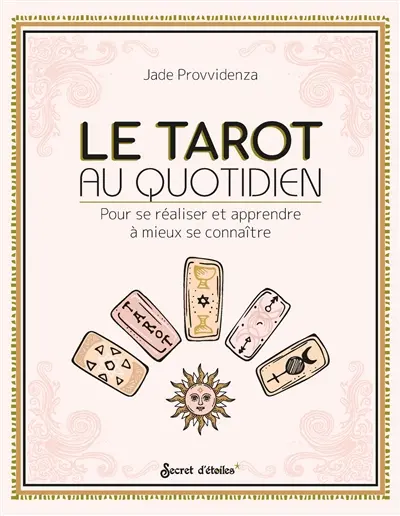Le tarot au quotidien : pour se réaliser et apprendre à mieux se connaître