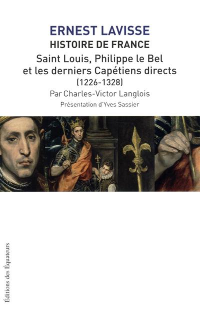 Histoire de France : depuis les origines jusqu'à la Révolution. Vol. 6. Saint Louis, Philippe le Bel et les derniers Capétiens directs (1226-1328)