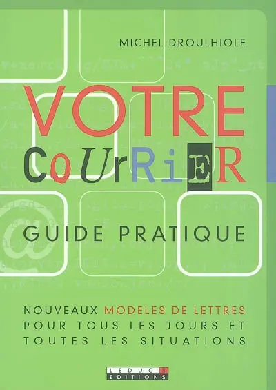 Votre courrier, guide pratique : nouveaux modèles de lettres pour tous les jours et pour toutes les situations