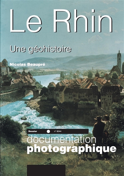 Documentation photographique (La), n° 8044. Le Rhin : une géohistoire